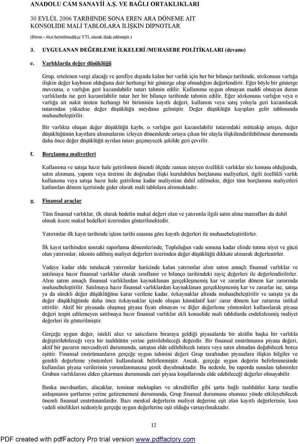 gösterge olup olmadığını değerlendirir. Eğer böyle bir gösterge mevcutsa, o varlığın geri kazanılabilir tutarı tahmin edilir.