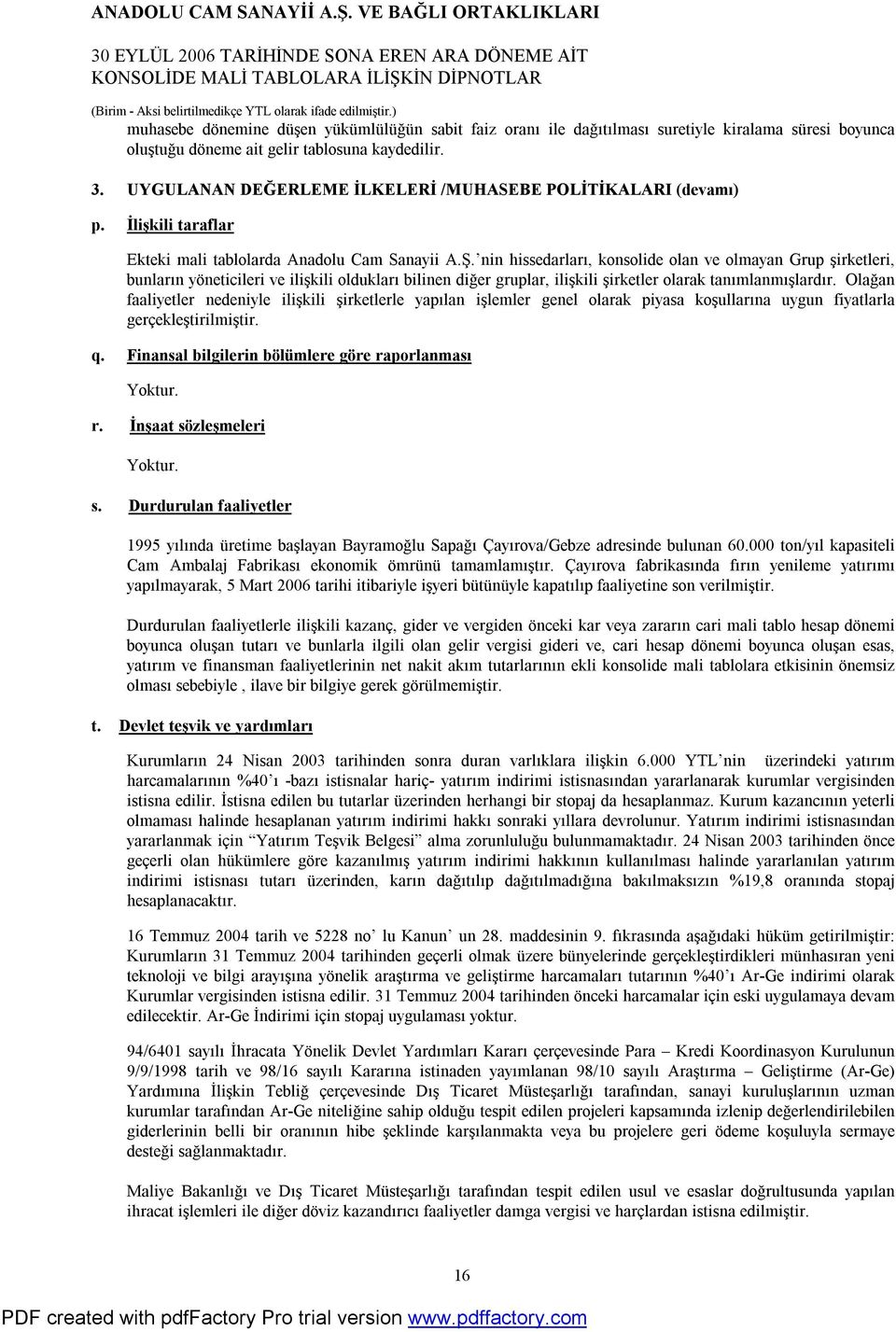 nin hissedarları, konsolide olan ve olmayan Grup şirketleri, bunların yöneticileri ve ilişkili oldukları bilinen diğer gruplar, ilişkili şirketler olarak tanımlanmışlardır.