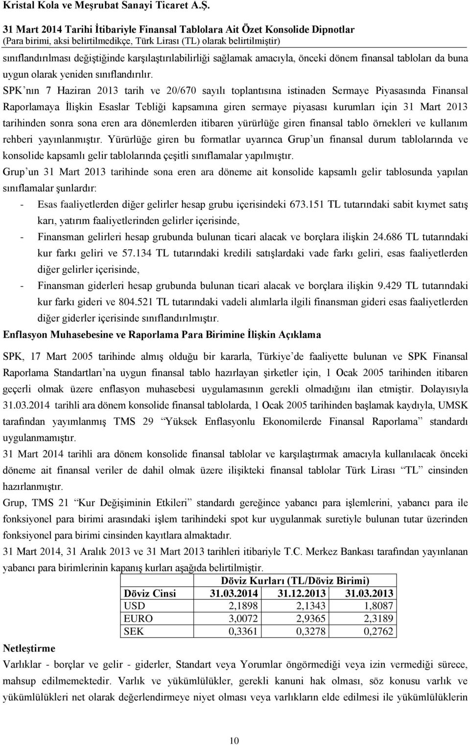 tarihinden sonra sona eren ara dönemlerden itibaren yürürlüğe giren finansal tablo örnekleri ve kullanım rehberi yayınlanmıştır.