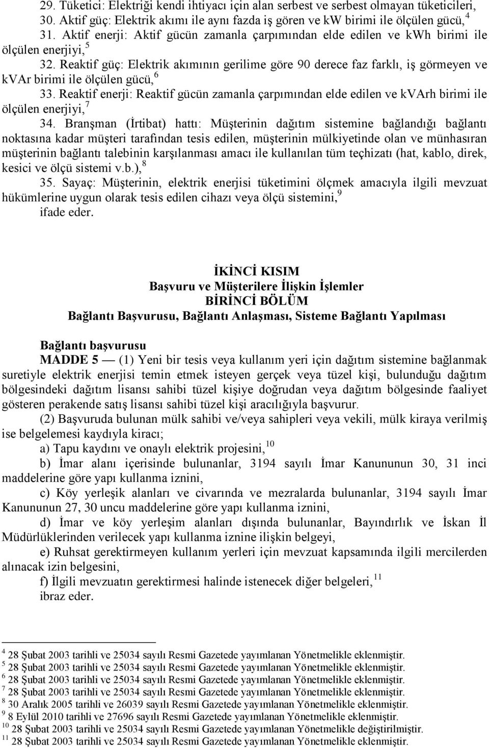 Reaktif güç: Elektrik akımının gerilime göre 90 derece faz farklı, iş görmeyen ve kvar birimi ile ölçülen gücü, 6 33.