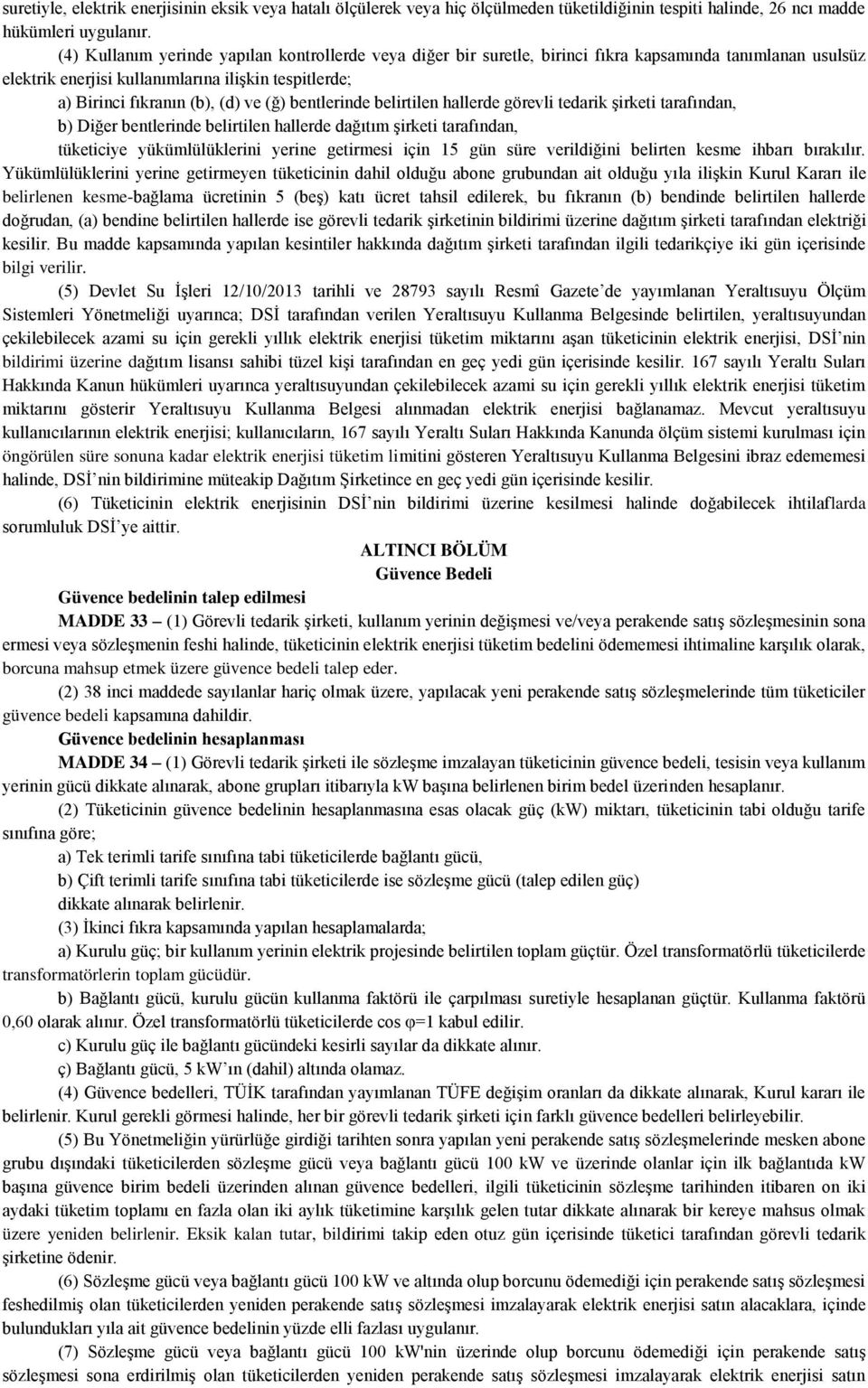 bentlerinde belirtilen hallerde görevli tedarik şirketi tarafından, b) Diğer bentlerinde belirtilen hallerde dağıtım şirketi tarafından, tüketiciye yükümlülüklerini yerine getirmesi için 15 gün süre