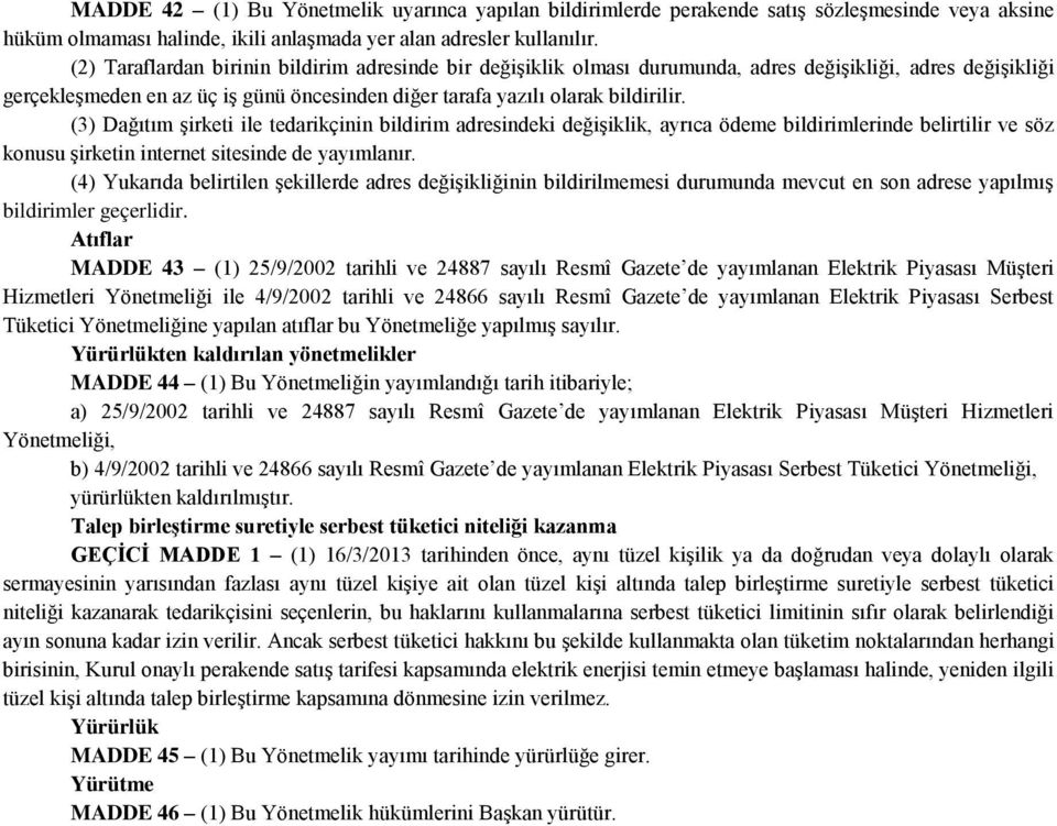 (3) Dağıtım şirketi ile tedarikçinin bildirim adresindeki değişiklik, ayrıca ödeme bildirimlerinde belirtilir ve söz konusu şirketin internet sitesinde de yayımlanır.