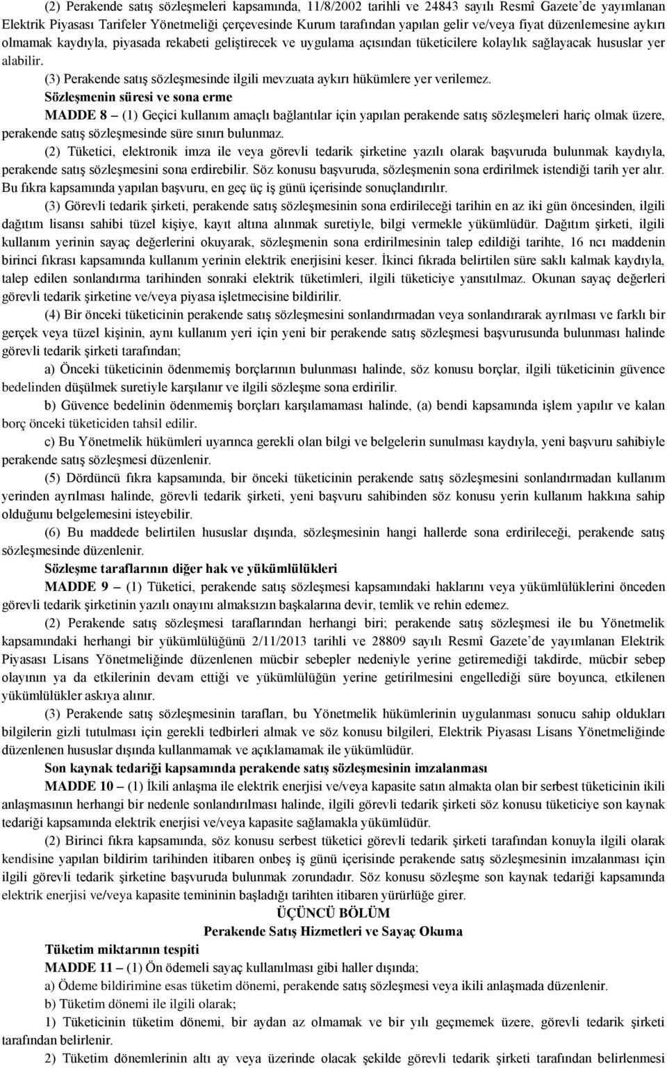 (3) Perakende satış sözleşmesinde ilgili mevzuata aykırı hükümlere yer verilemez.