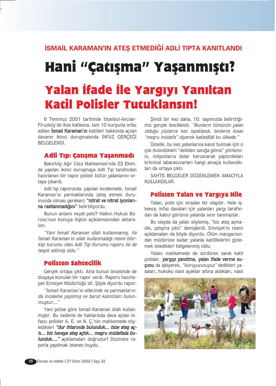 Adli T p: Çat flma Yaflanmad Bak rköy A r Ceza Mahkemesi'nde 23 Ekimde yap lan ikinci duruflmaya Adli T p taraf ndan haz rlanan bir rapor polisin bütün yalanlar n ortaya ç kard.