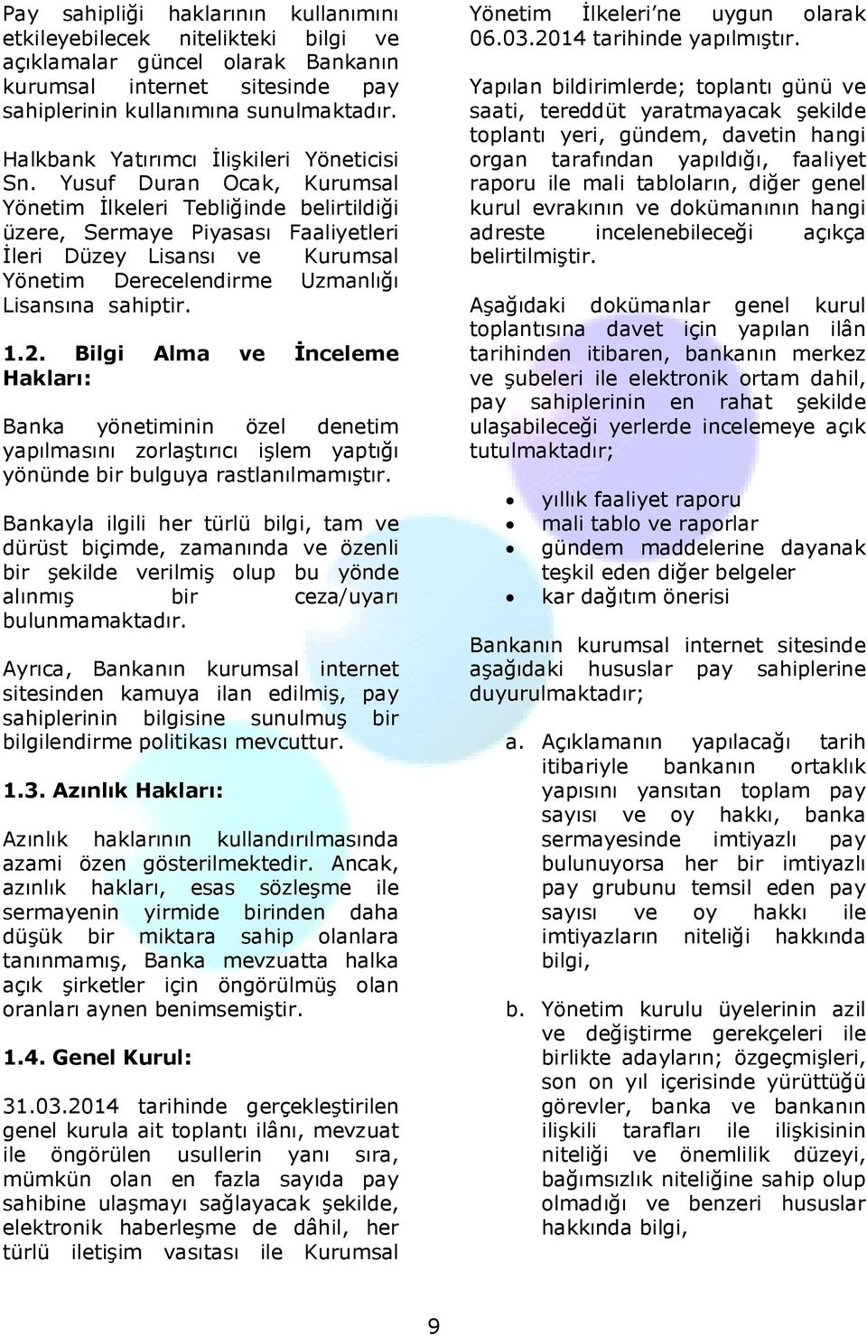 Yusuf Duran Ocak, Kurumsal Yönetim İlkeleri Tebliğinde belirtildiği üzere, Sermaye Piyasası Faaliyetleri İleri Düzey Lisansı ve Kurumsal Yönetim Derecelendirme Uzmanlığı Lisansına sahiptir. 1.2.