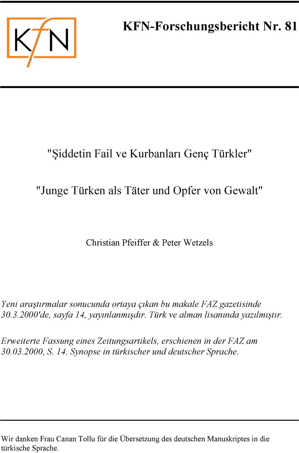 araştırmalar sonucunda ortaya çıkan bu makale FAZ gazetisinde 30.3.2000'de, sayfa 14, yayınlanmışdır.