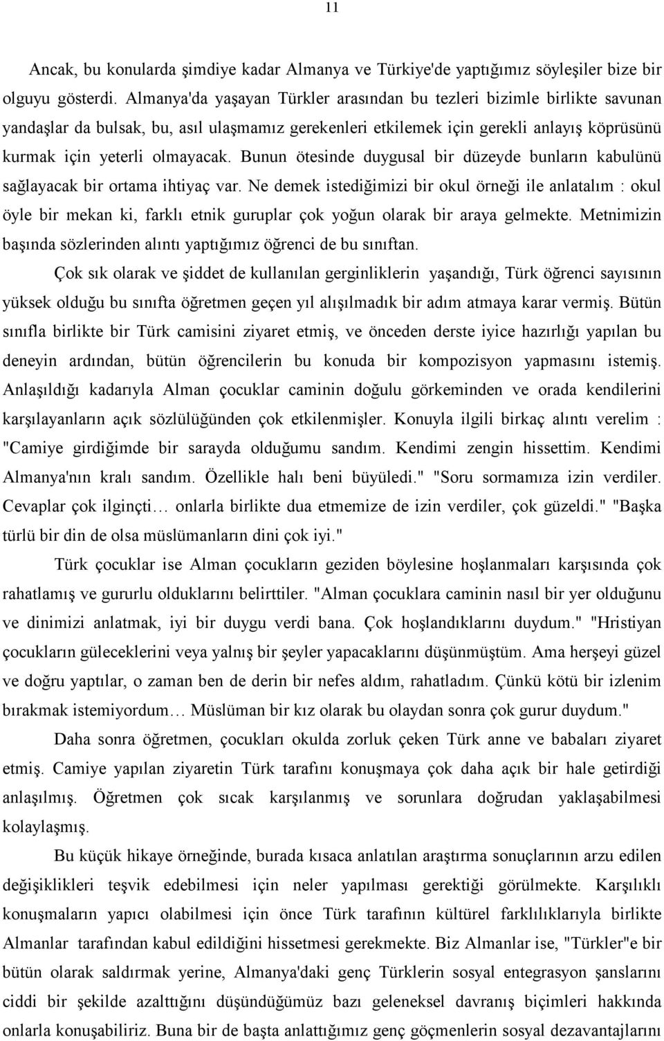 Bunun ötesinde duygusal bir düzeyde bunların kabulünü sağlayacak bir ortama ihtiyaç var.