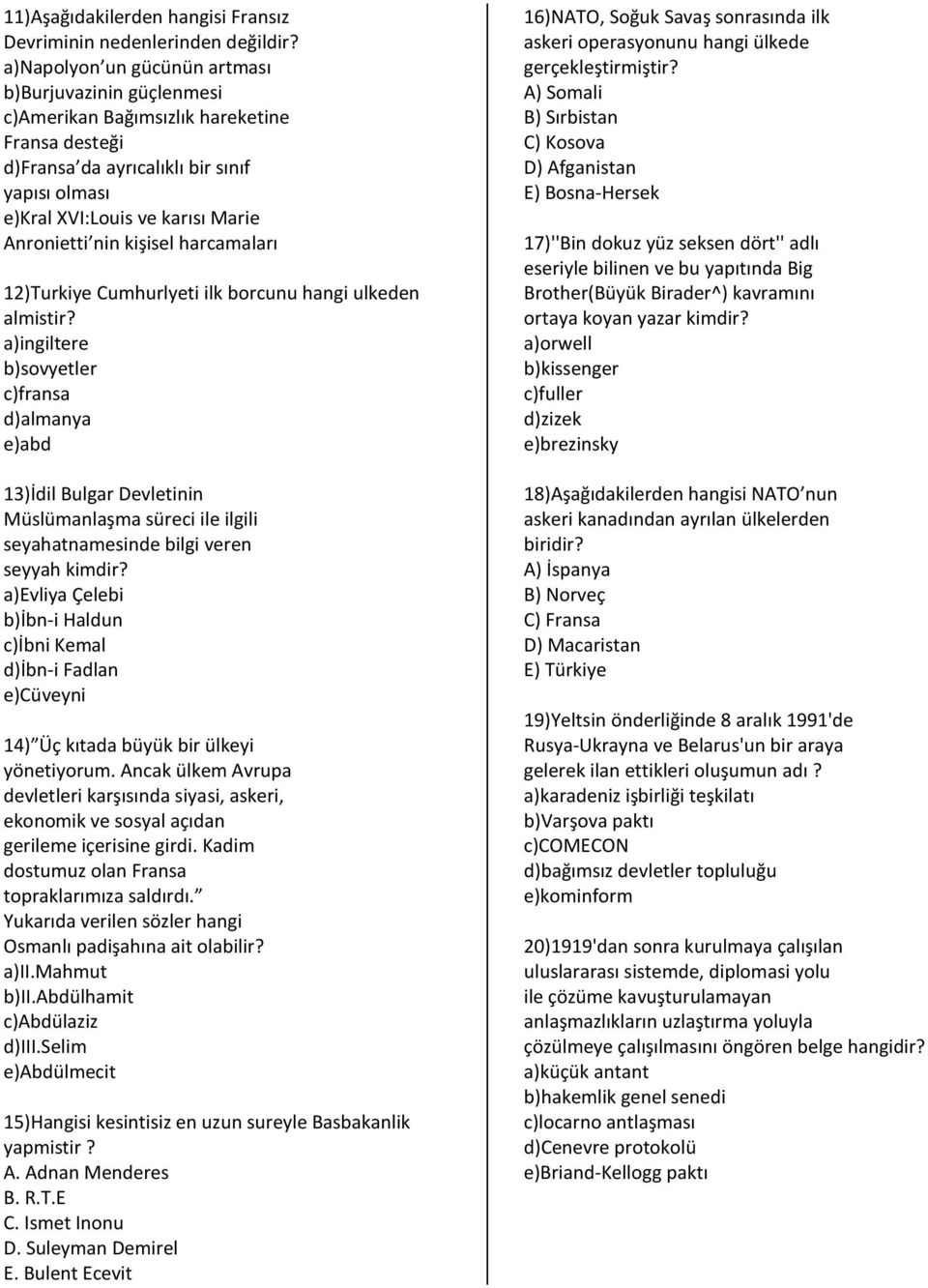 nin kişisel harcamaları 12)Turkiye Cumhurlyeti ilk borcunu hangi ulkeden almistir?