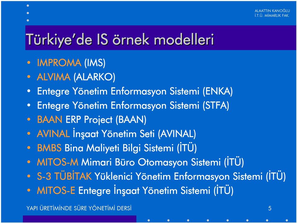 Yönetim Enformasyon (STFA) BAAN ERP Project (BAAN) AVINAL Ýnþaat Yönetim Seti (AVINAL) BMBS Bina