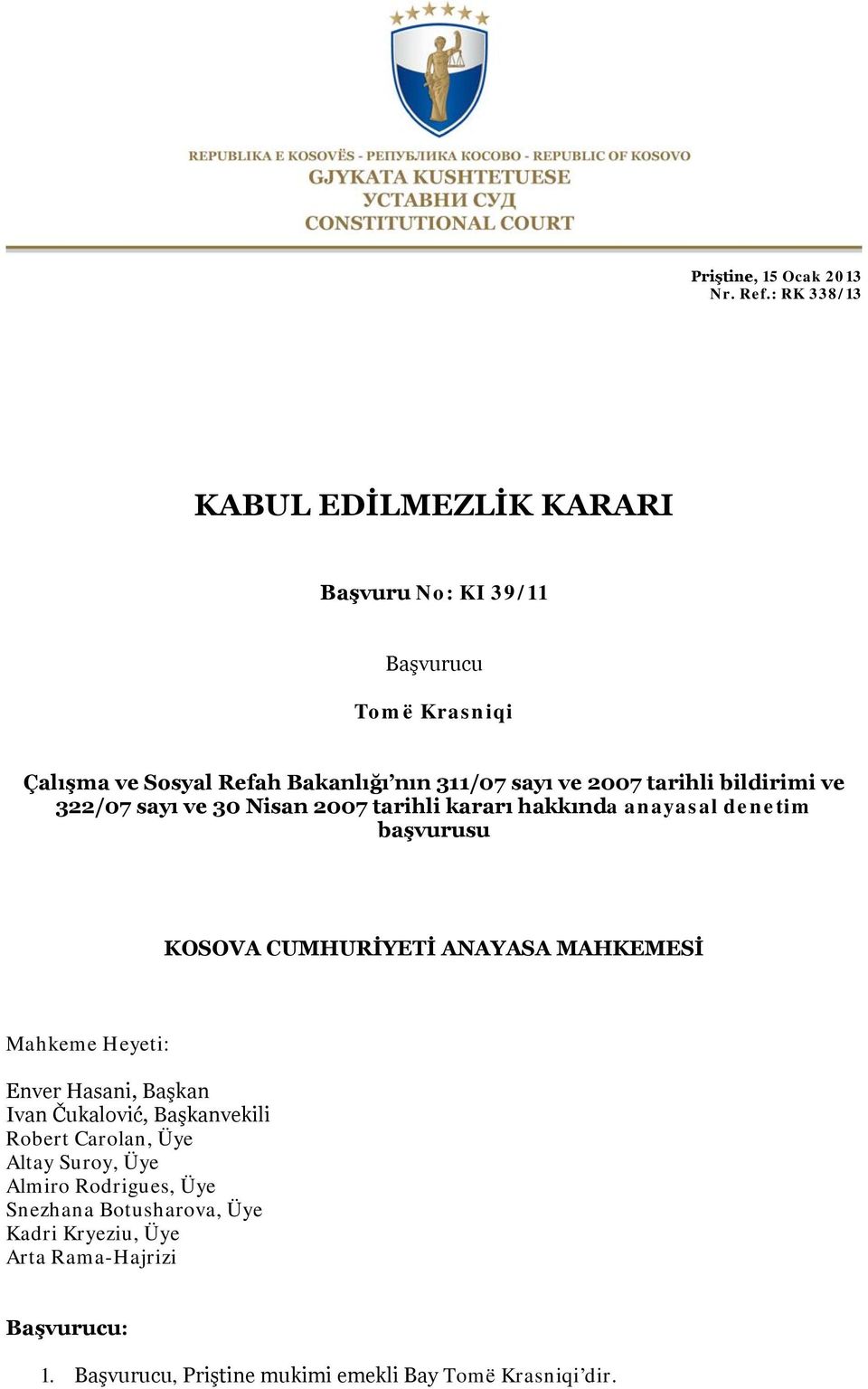 tarihli bildirimi ve 322/07 sayı ve 30 Nisan 2007 tarihli kararı hakkında anayasal denetim başvurusu KOSOVA CUMHURİYETİ ANAYASA MAHKEMESİ