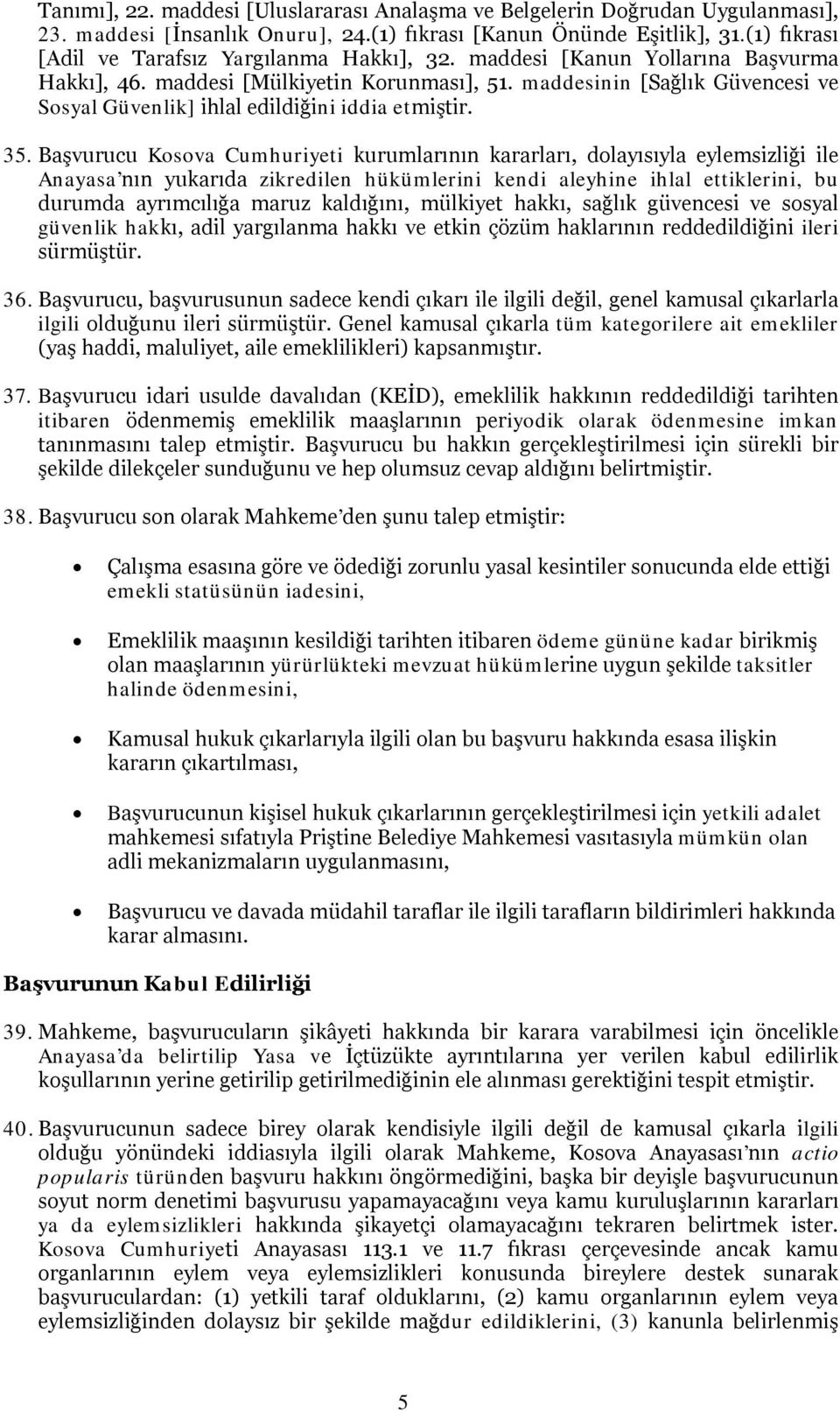 maddesinin [Sağlık Güvencesi ve Sosyal Güvenlik] ihlal edildiğini iddia etmiştir. 35.