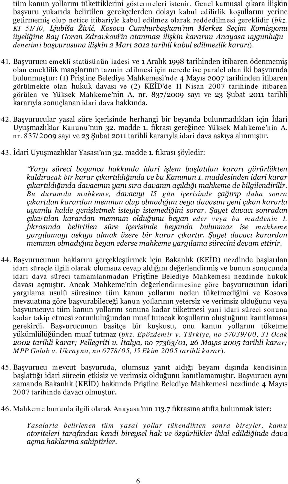 KI 51/10, Ljubiša Živić, Kosova Cumhurbaşkanı nın Merkez Seçim Komisyonu üyeliğine Bay Goran Zdravković in atanması ilişkin kararını Anayasa uygunluğu denetimi başvurusuna ilişkin 2 Mart 2012 tarihli