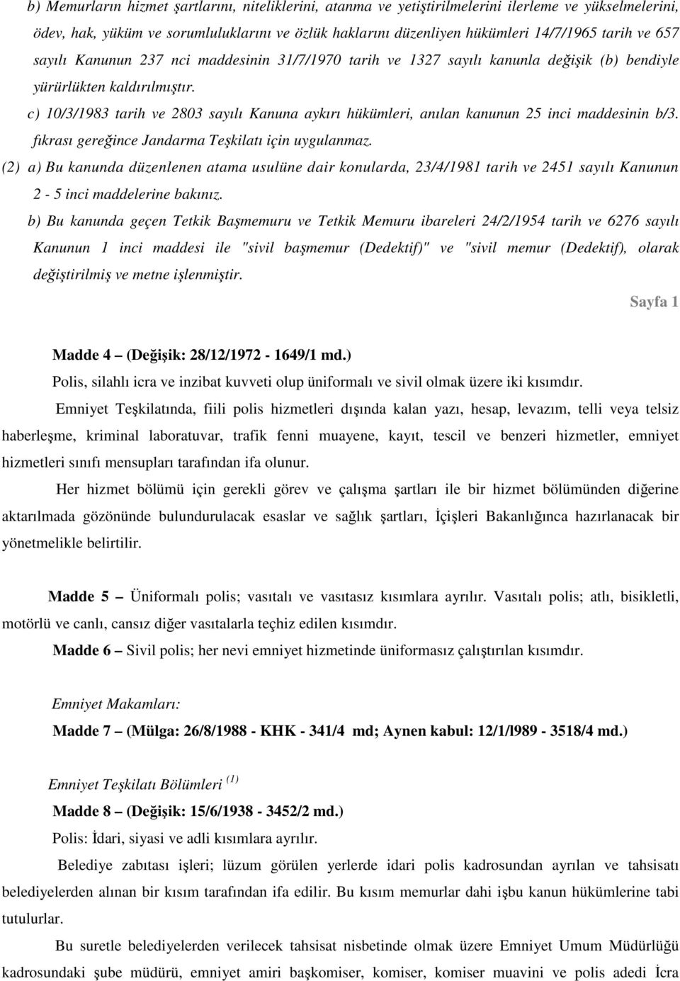 c) 10/3/1983 tarih ve 2803 sayılı Kanuna aykırı hükümleri, anılan kanunun 25 inci maddesinin b/3. fıkrası gereğince Jandarma Teşkilatı için uygulanmaz.