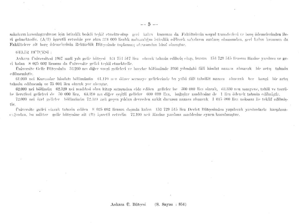 (İ'VYİAM BPTC;KSİ : Ankara (üniversitesi 907 malî yılı gelir bütçesi Kil 754 57 lira larak" tahmin edilmiş lup, bunun 5 729 ri kalan 8 025 002 lirasını da Üniversite geliri teşkil etmektedir.