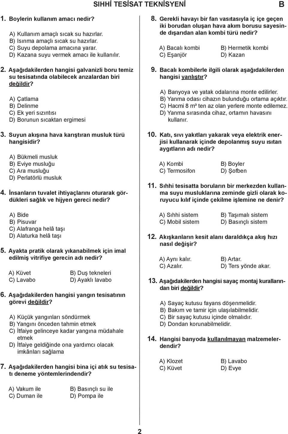 şağıdakilerden hangisi galvanizli boru temiz su tesisatında olabilecek arızalardan biri ) Çatlama ) elinme ) Ek yeri sızıntısı ) orunun sıcaktan ergimesi 3.