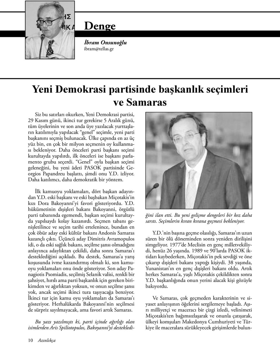 yazılacak yurttaşların katılımıyla yapılacak genel seçimle, yeni parti başkanını seçmiş bulunacak. Ülke çapında en az üç yüz bin, en çok bir milyon seçmenin oy kullanması bekleniyor.