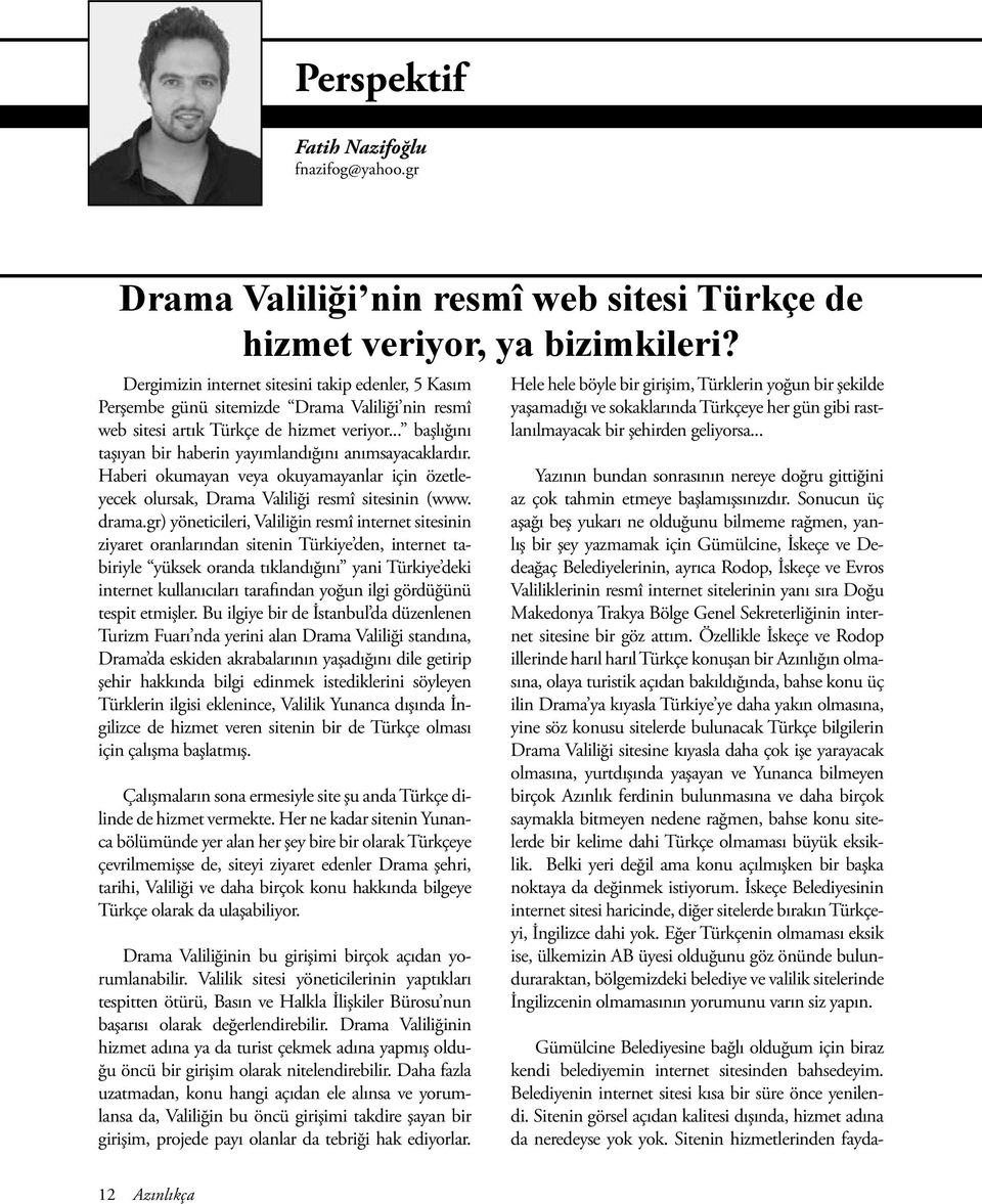 .. başlığını taşıyan bir haberin yayımlandığını anımsayacaklardır. Haberi okumayan veya okuyamayanlar için özetleyecek olursak, Drama Valiliği resmî sitesinin (www. drama.