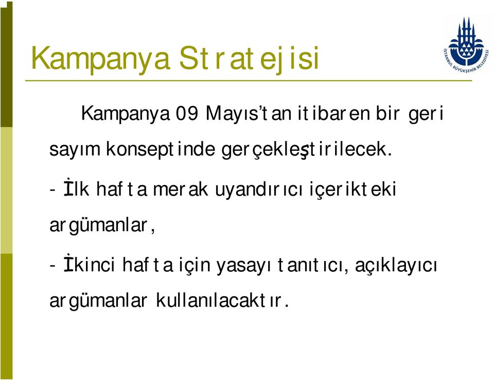 - İlk hafta merak uyandırıcı içerikteki argümanlar, -