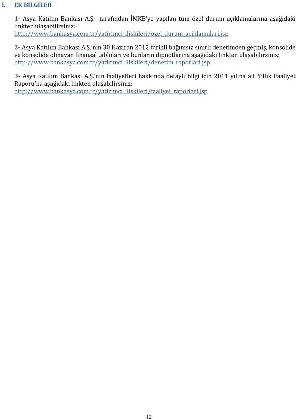 nın 30 Haziran 2012 tarihli bağımsız sınırlı denetimden geçmiş, konsolide ve konsolide olmayan finansal tabloları ve bunların dipnotlarına aşağıdaki linkten ulaşabilirsiniz: