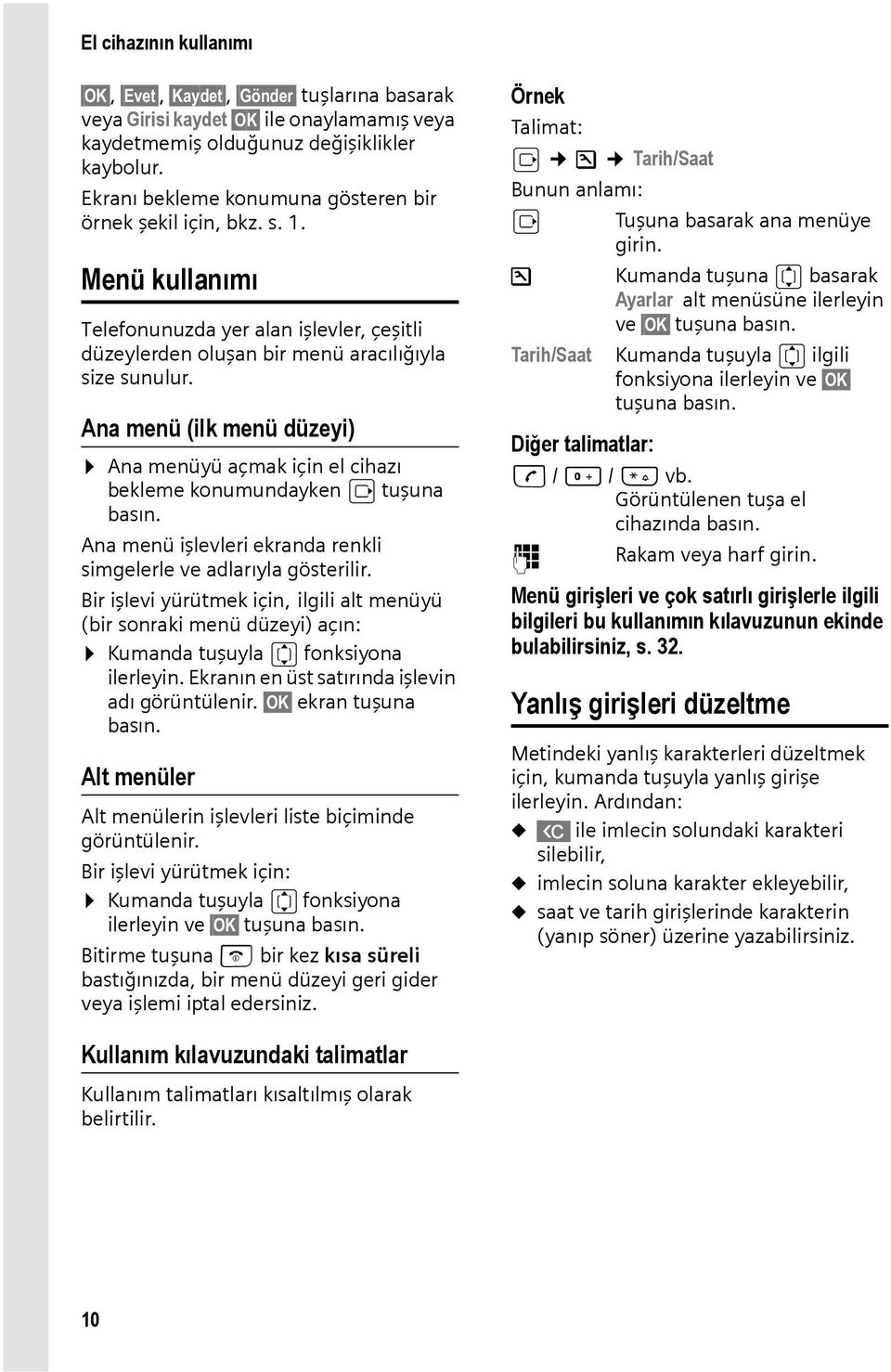 Ana menü (ilk menü düzeyi) Ana menüyü açmak için el cihazı bekleme konumundayken v tuşuna basın. Ana menü işlevleri ekranda renkli simgelerle ve adlarıyla gösterilir.