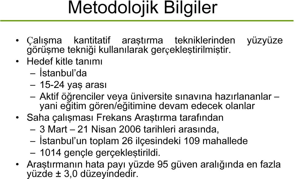 gören/eğitimine devam edecek olanlar Saha çalışması Frekans Araştırma tarafından 3 Mart 21 Nisan 2006 tarihleri arasında, İstanbul