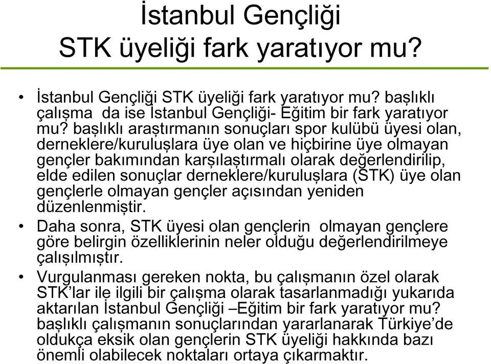 derneklere/kuruluşlara (STK) üye olan gençlerle olmayan gençler açısından yeniden düzenlenmiştir.