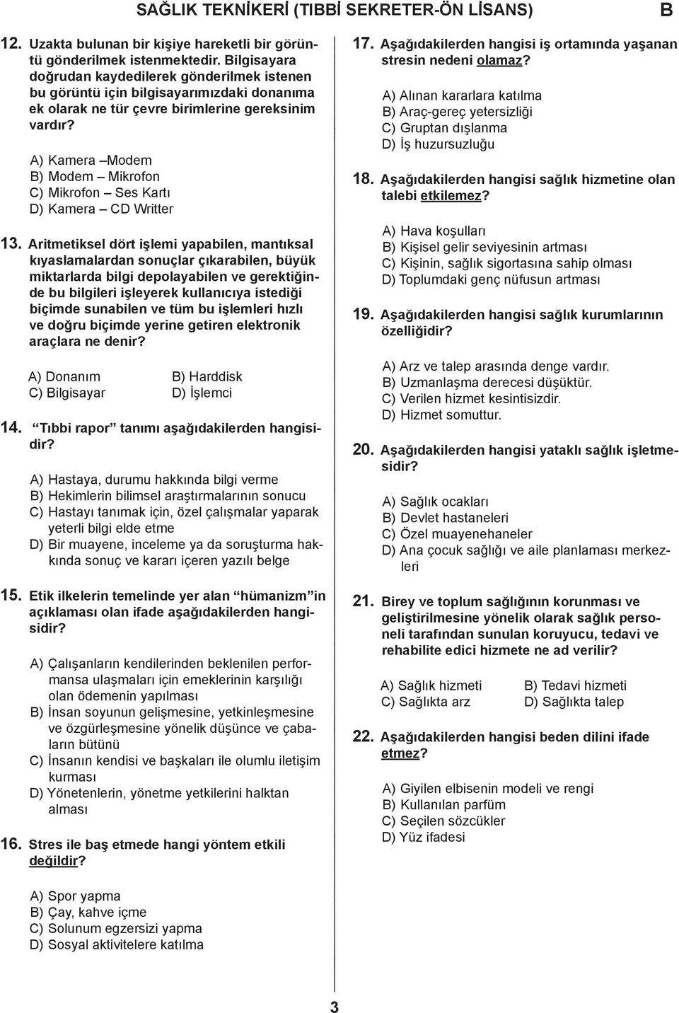 Aritmetiksel ört işlemi ypilen, mntıksl kıyslmlrn sonuçlr çıkrilen, üyük miktrlr ilgi epolyilen ve gerektiğine u ilgileri işleyerek kullnııy isteiği içime sunilen ve tüm u işlemleri hızlı ve oğru