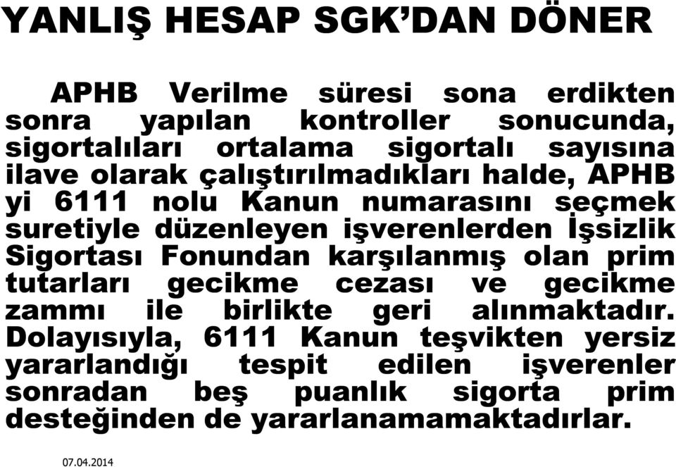 İşsizlik Sigortası Fonundan karşılanmış olan prim tutarları gecikme cezası ve gecikme zammı ile birlikte geri alınmaktadır.