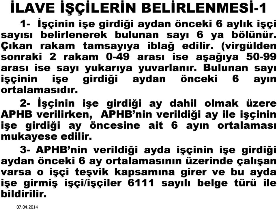 2- İşçinin girdiği ay dahil olmak üzere APHB verilirken, APHB nin verildiği ay ile işçinin girdiği ay öncesine ait 6 ayın ortalaması mukayese edilir.