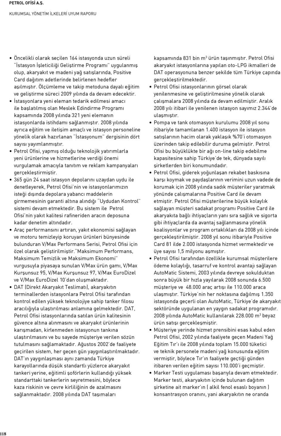 İstasyonlara yeni eleman tedarik edilmesi amacı ile başlatılmış olan Meslek Edindirme Programı kapsamında 2008 yılında 321 yeni elemanın istasyonlarda istihdamı sağlanmıştır.