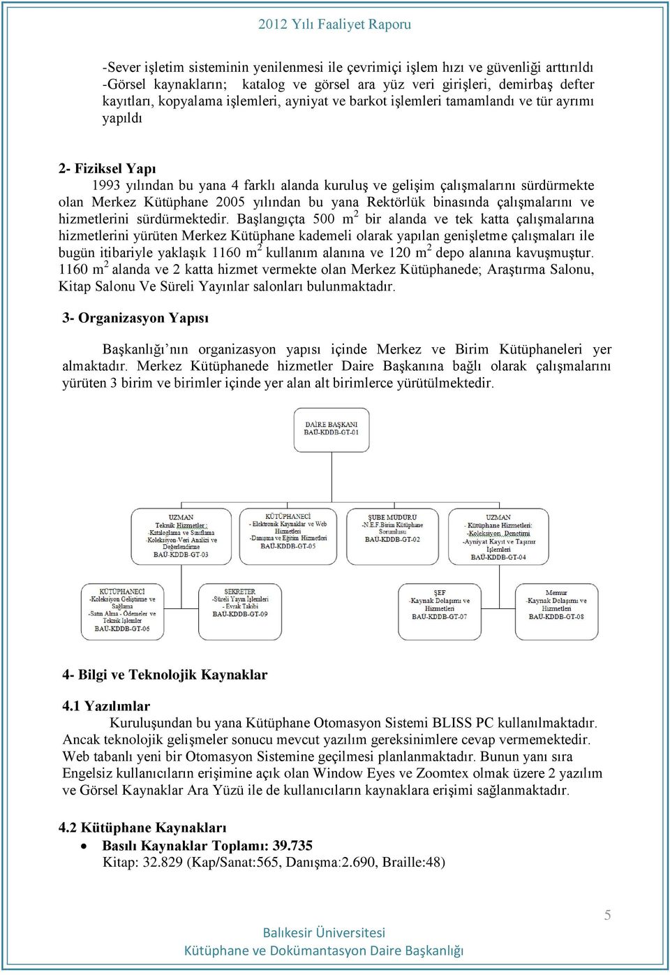 yana Rektörlük binasında çalışmalarını ve hizmetlerini sürdürmektedir.