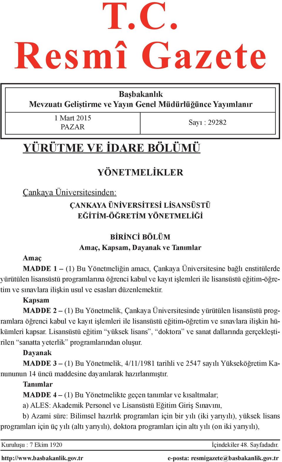 lisansüstü programlarına öğrenci kabul ve kayıt işlemleri ile lisansüstü eğitim-öğretim ve sınavlara ilişkin usul ve esasları düzenlemektir.