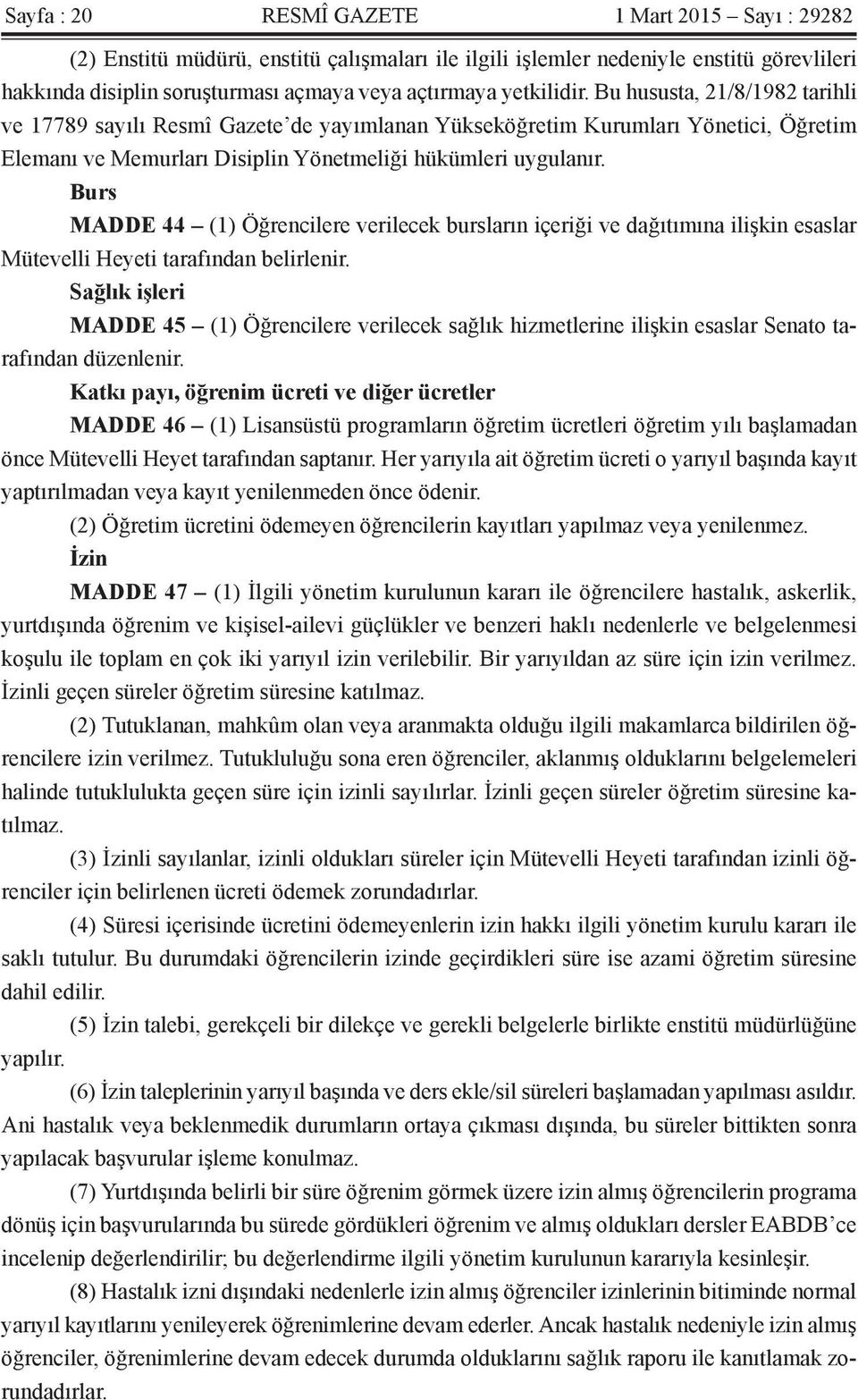 Burs MADDE 44 (1) Öğrencilere verilecek bursların içeriği ve dağıtımına ilişkin esaslar Mütevelli Heyeti tarafından belirlenir.