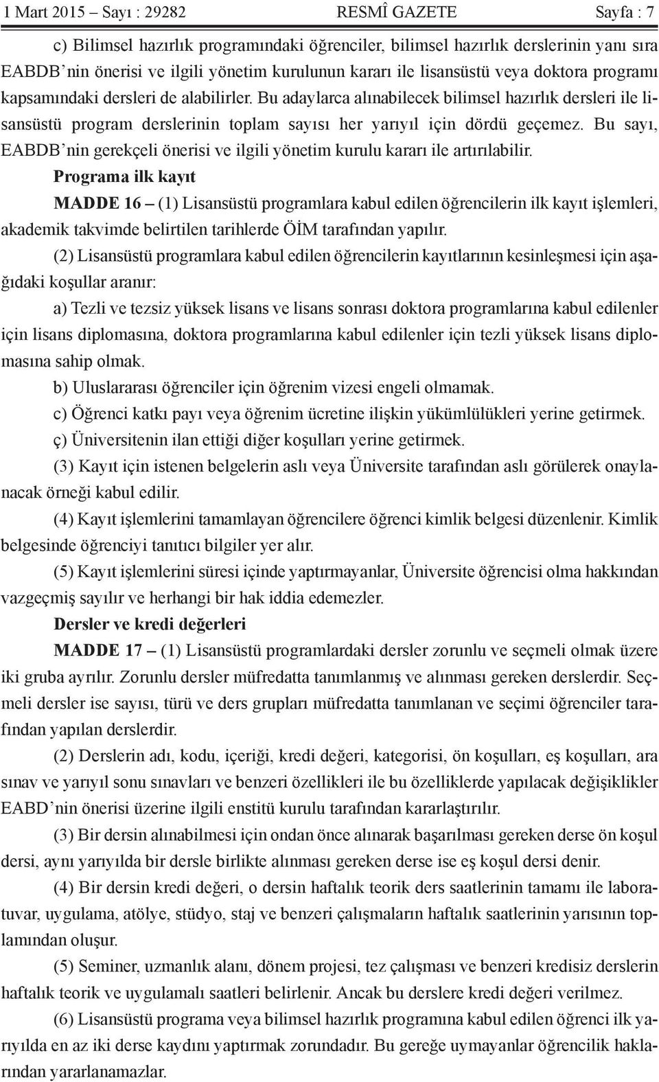 Bu adaylarca alınabilecek bilimsel hazırlık dersleri ile lisansüstü program derslerinin toplam sayısı her yarıyıl için dördü geçemez.