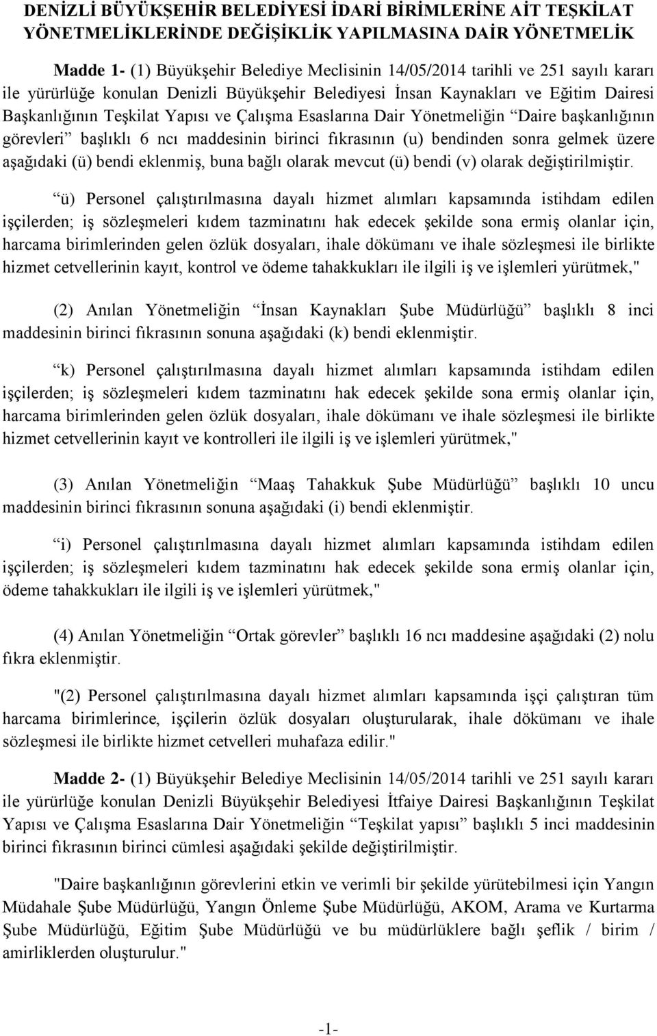 başlıklı 6 ncı maddesinin birinci fıkrasının (u) bendinden sonra gelmek üzere aşağıdaki (ü) bendi eklenmiş, buna bağlı olarak mevcut (ü) bendi (v) olarak değiştirilmiştir.