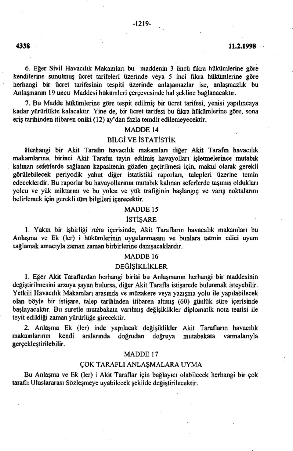 üzerinde anlaşamazlar ise, anlaşmazlık bu Anlaşmanın 19 uncu Maddesi hükümleri çerçevesinde hal şekline bağlanacaktır. 7.