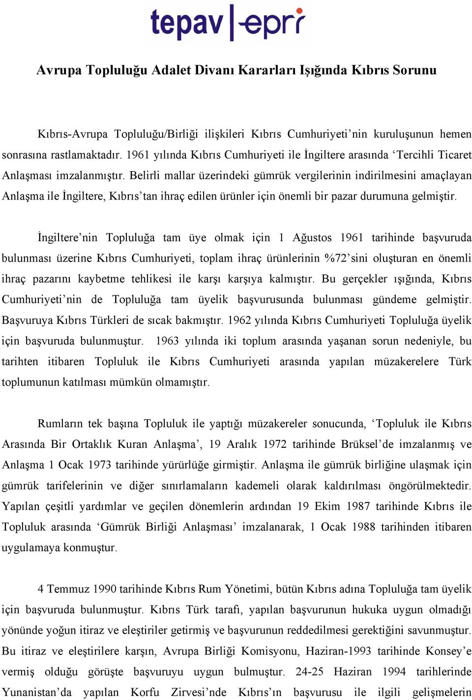 Belirli mallar üzerindeki gümrük vergilerinin indirilmesini amaçlayan Anlaşma ile İngiltere, Kıbrıs tan ihraç edilen ürünler için önemli bir pazar durumuna gelmiştir.