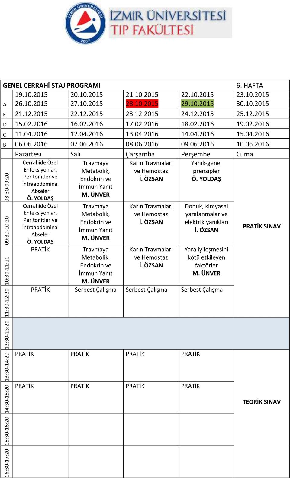 06.2016 07.06.2016 08.06.2016 09.06.2016 10.06.2016 Travmaya Karın Travmaları Yanık-genel Metabolik, ve Hemostaz prensipler Endokrin ve İ. ÖZSAN Ö. YOLDAŞ İmmun Yanıt M.