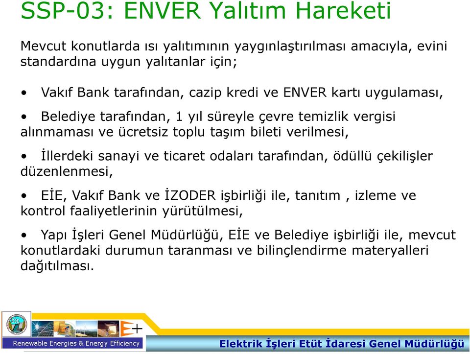 verilmesi, İllerdeki sanayi ve ticaret odaları tarafından, ödüllü çekilişler düzenlenmesi, EİE, Vakıf Bank ve İZODER işbirliği ile, tanıtım, izleme ve