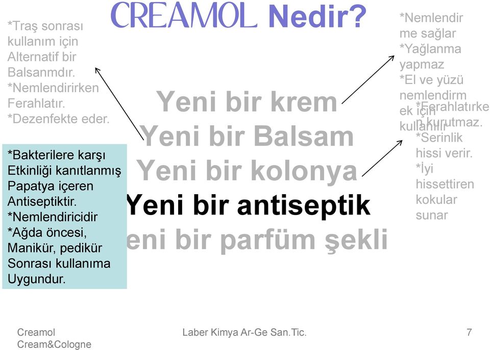 *Nemlendiricidir *Ağda öncesi, Manikür, pedikür Sonrası kullanıma Uygundur. CREAMOL Nedir?