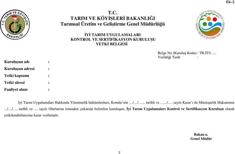 Verildiği Tarih : İyi Tarım Uygulamaları Hakkında Yönetmelik hükümlerince, Komite nin / /.