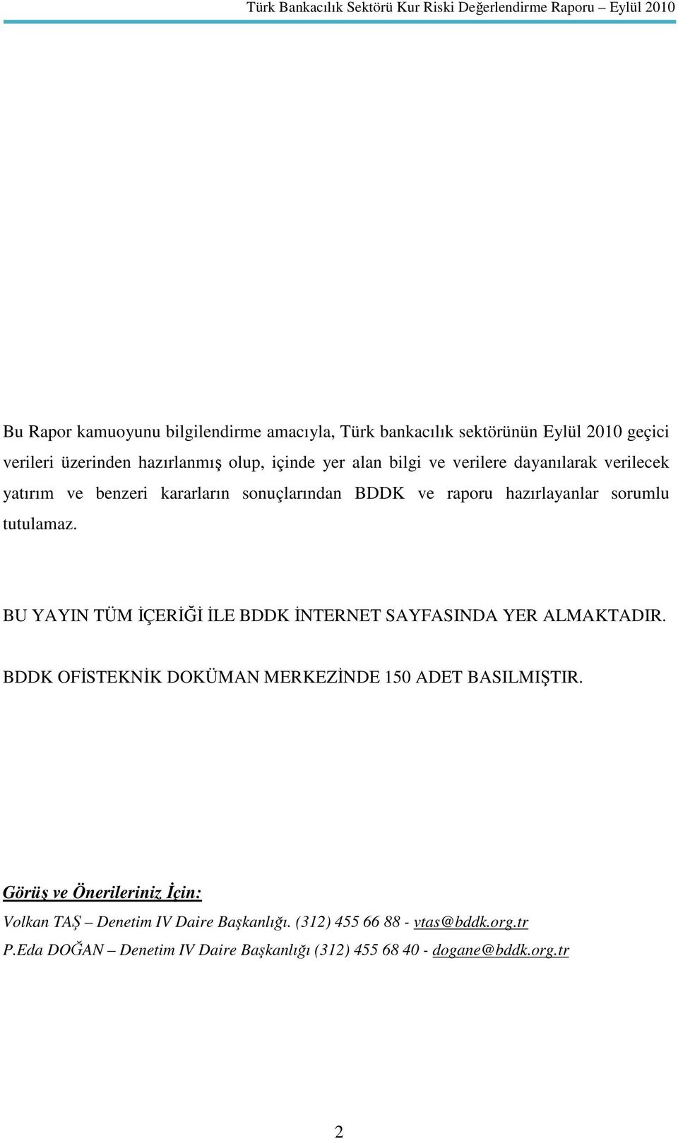 BU YAYIN TÜM ĐÇERĐĞĐ ĐLE BDDK ĐNTERNET SAYFASINDA YER ALMAKTADIR. BDDK OFĐSTEKNĐK DOKÜMAN MERKEZĐNDE 150 ADET BASILMIŞTIR.