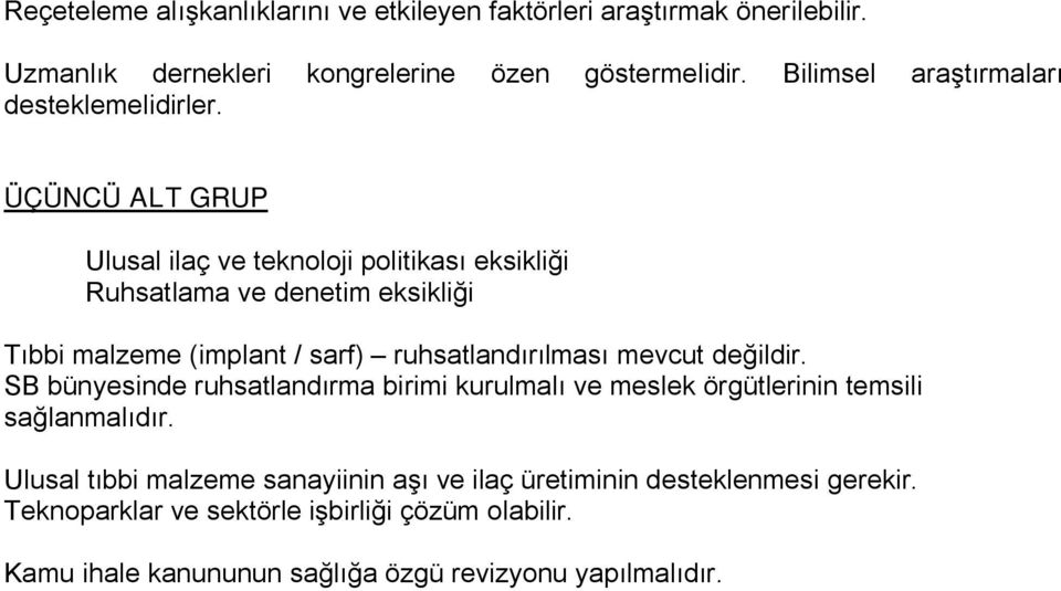 ÜÇÜNCÜ ALT GRUP Ulusal ilaç ve teknoloji politikası eksikliği Ruhsatlama ve denetim eksikliği Tıbbi malzeme (implant / sarf) ruhsatlandırılması mevcut