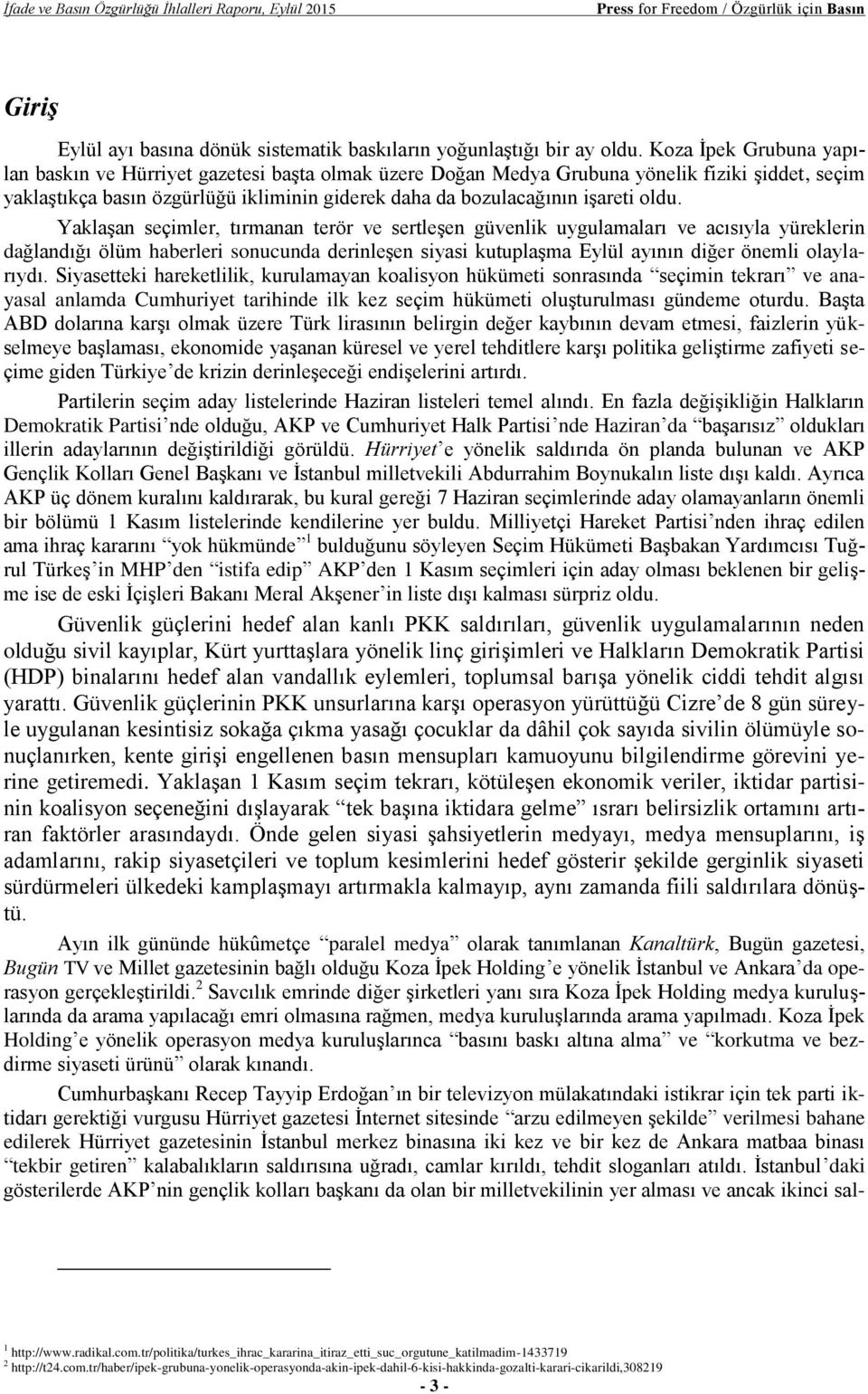 oldu. Yaklaşan seçimler, tırmanan terör ve sertleşen güvenlik uygulamaları ve acısıyla yüreklerin dağlandığı ölüm haberleri sonucunda derinleşen siyasi kutuplaşma Eylül ayının diğer önemli