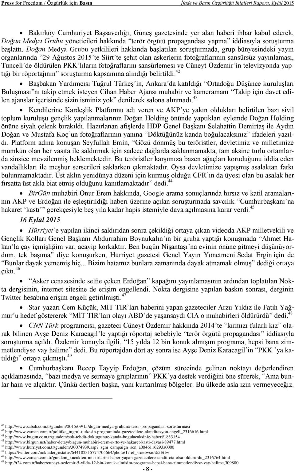 Doğan Medya Grubu yetkilileri hakkında başlatılan soruşturmada, grup bünyesindeki yayın organlarında 29 Ağustos 2015 te Siirt te şehit olan askerlerin fotoğraflarının sansürsüz yayınlaması, Tunceli