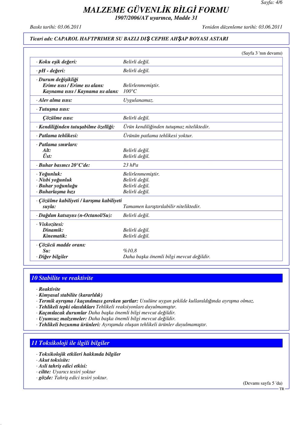 Patlama s n rlar : Alt: Üst: Buhar bas nc 20 C'de: 23 hpa Yo unluk: Belirlenmemi tir.