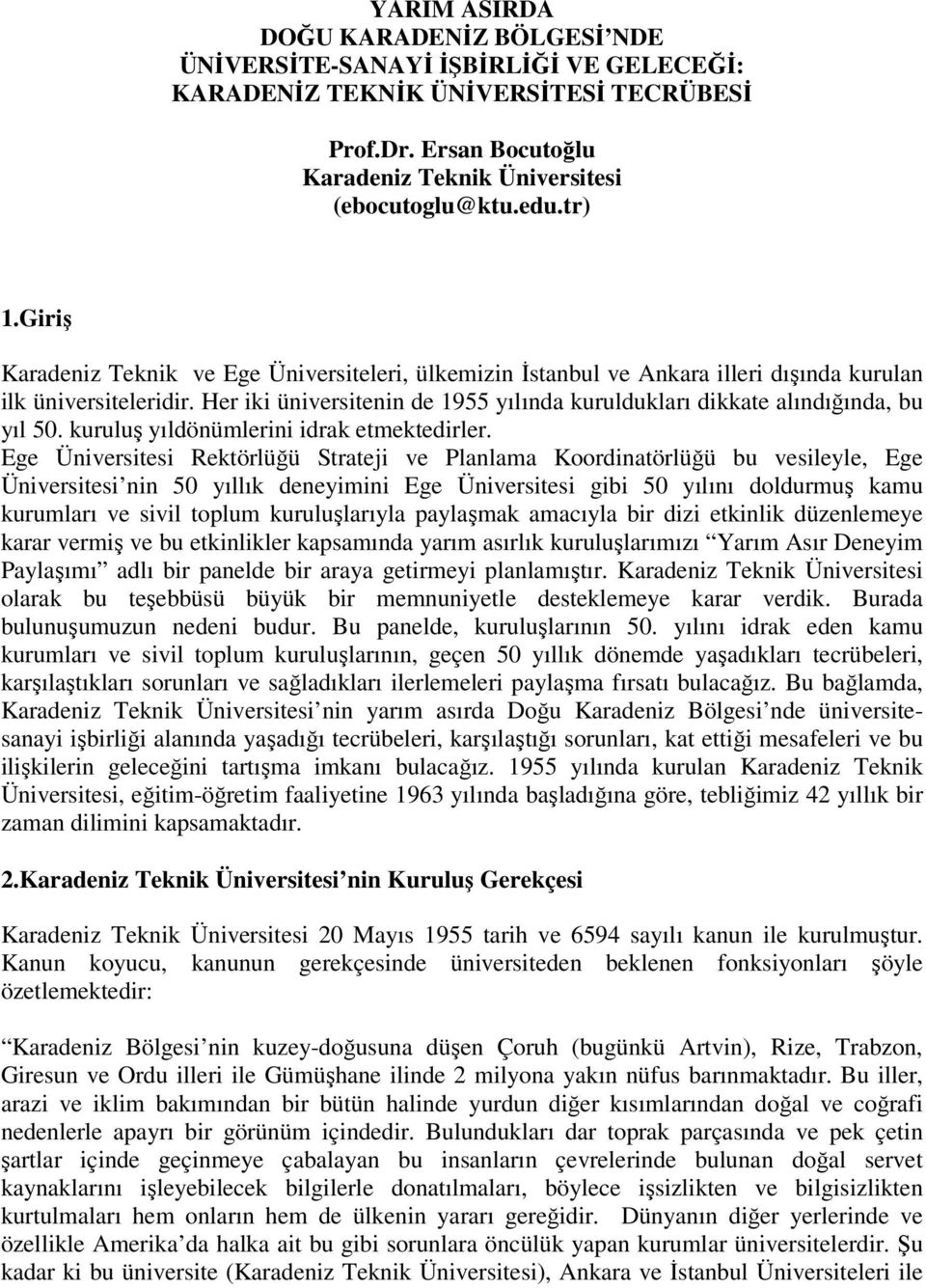 Her iki üniversitenin de 1955 yılında kuruldukları dikkate alındığında, bu yıl 50. kuruluş yıldönümlerini idrak etmektedirler.