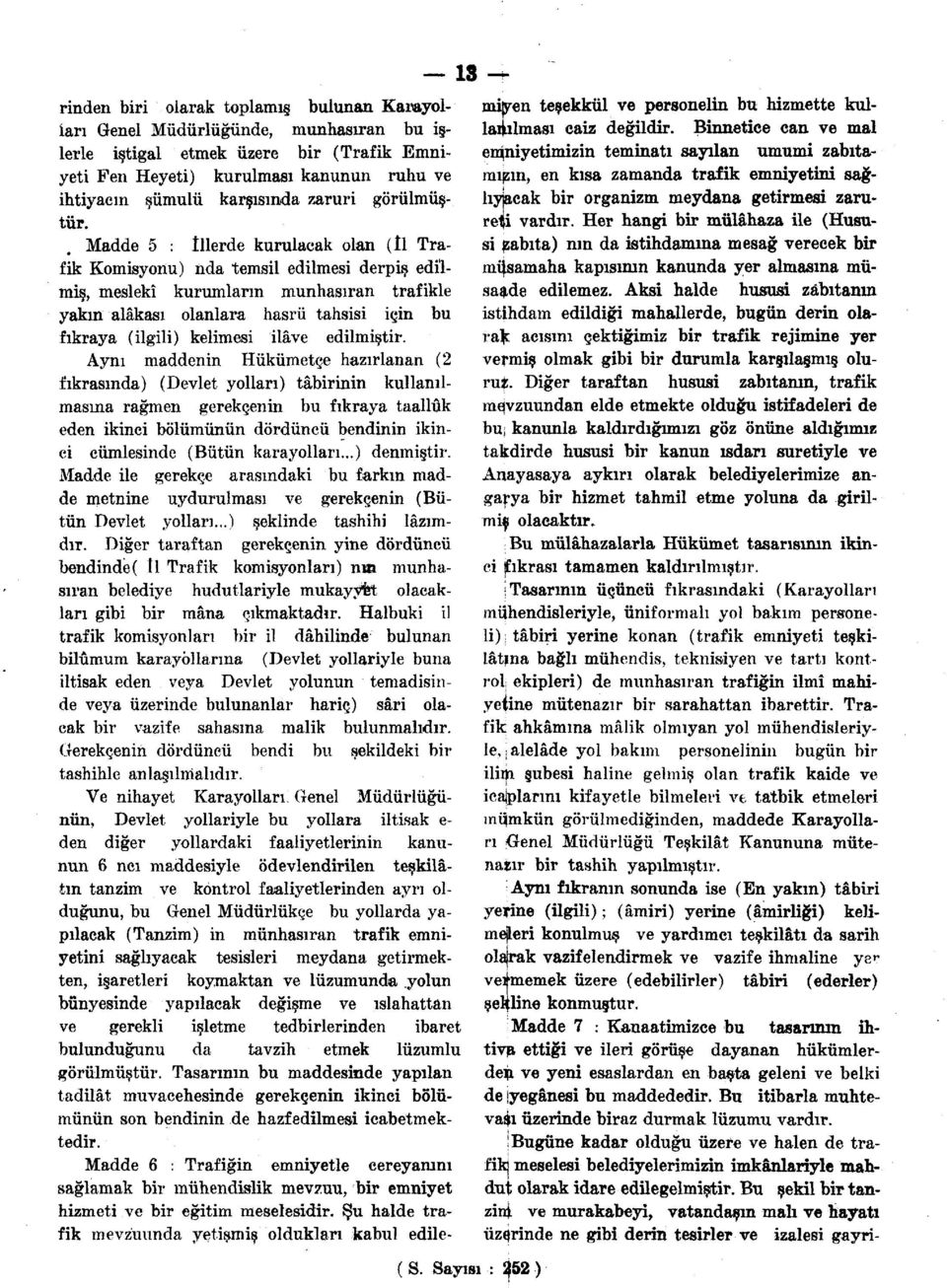 Madde 5 : İllerde kurulacak olan (il Trafik Komisyonu) iıda temsil edilmesi derpiş edilmiş, meslekî kurumların münhasıran trafikle yakın alâkası olanlara hasrü tahsisi için bu fıkraya (ilgili)