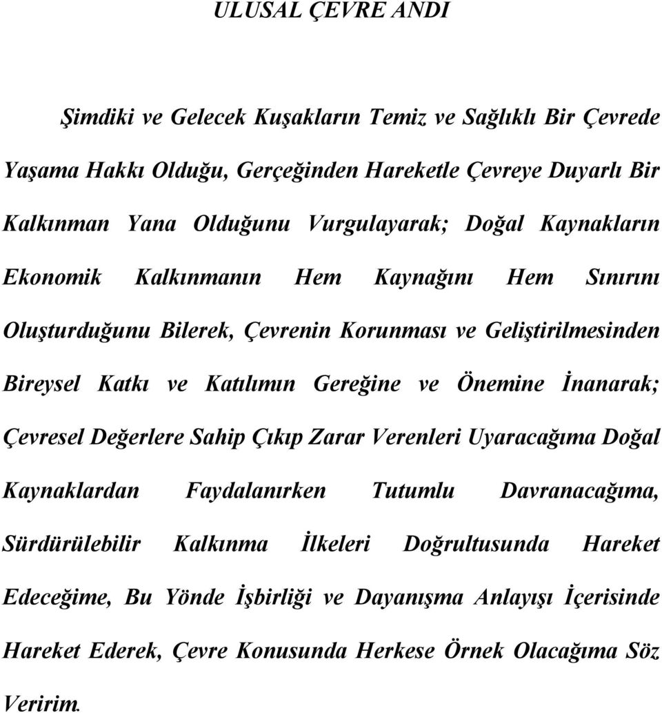 Katılımın Gereğine ve Önemine İnanarak; Çevresel Değerlere Sahip Çıkıp Zarar Verenleri Uyaracağıma Doğal Kaynaklardan Faydalanırken Tutumlu Davranacağıma,