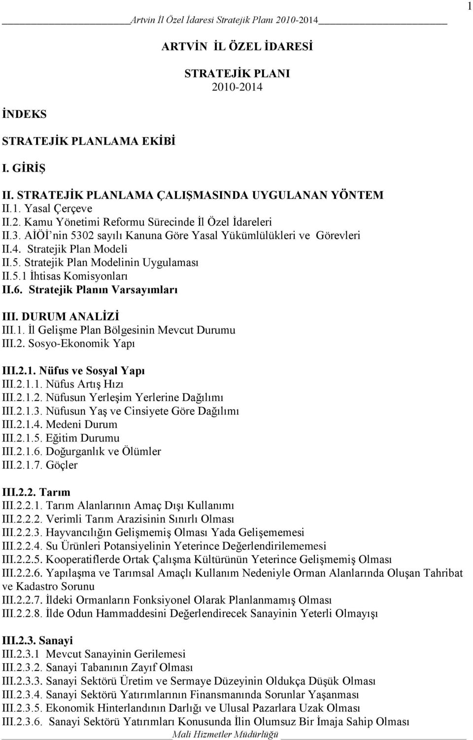 Stratejik Planın Varsayımları III. DURUM ANALĠZĠ III.1. Ġl GeliĢme Plan Bölgesinin Mevcut Durumu III.2. Sosyo-Ekonomik Yapı III.2.1. Nüfus ve Sosyal Yapı III.2.1.1. Nüfus ArtıĢ Hızı III.2.1.2. Nüfusun YerleĢim Yerlerine Dağılımı III.